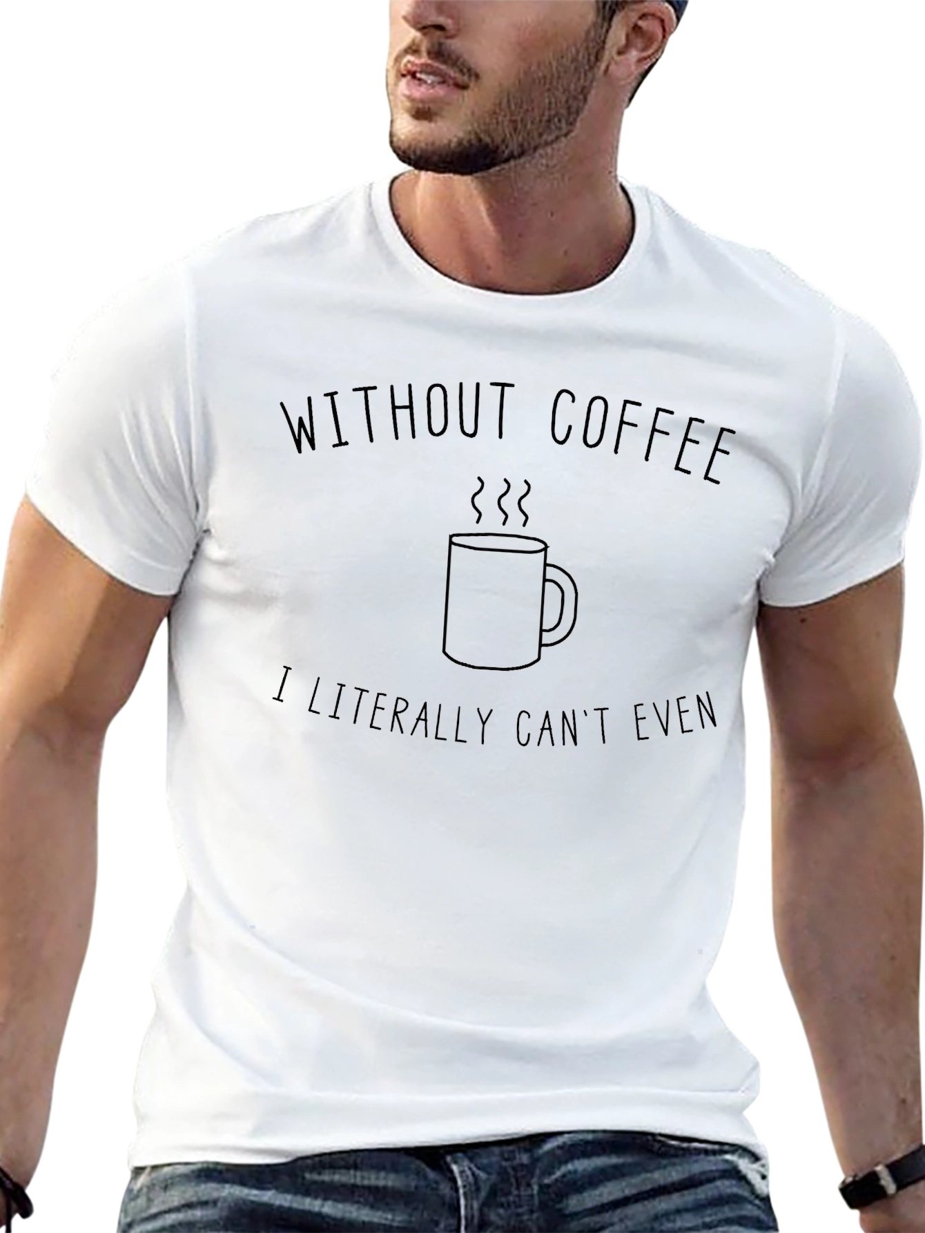 Without Coffee I Literally Cant Even T-Shirt
