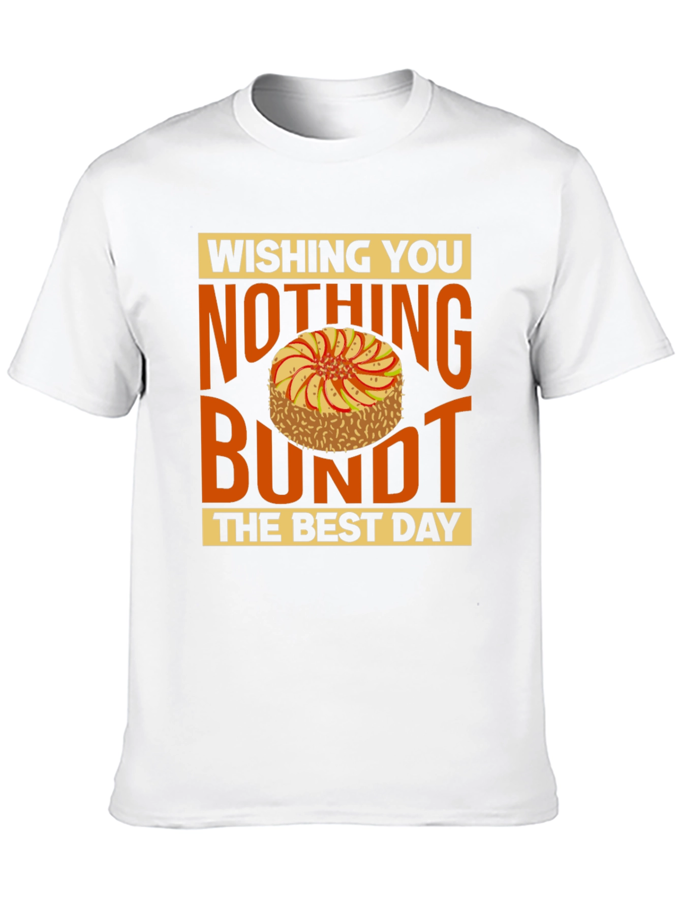 Wishing You Nothing Bundt the Best Day T-Shirt