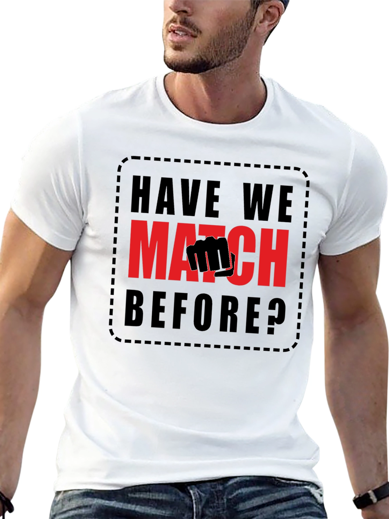 Have We Met? Match T-Shirt