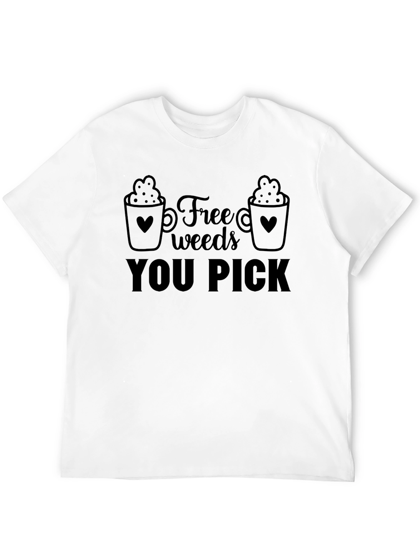 Free Weeds You Pick Funny Graphic Tee