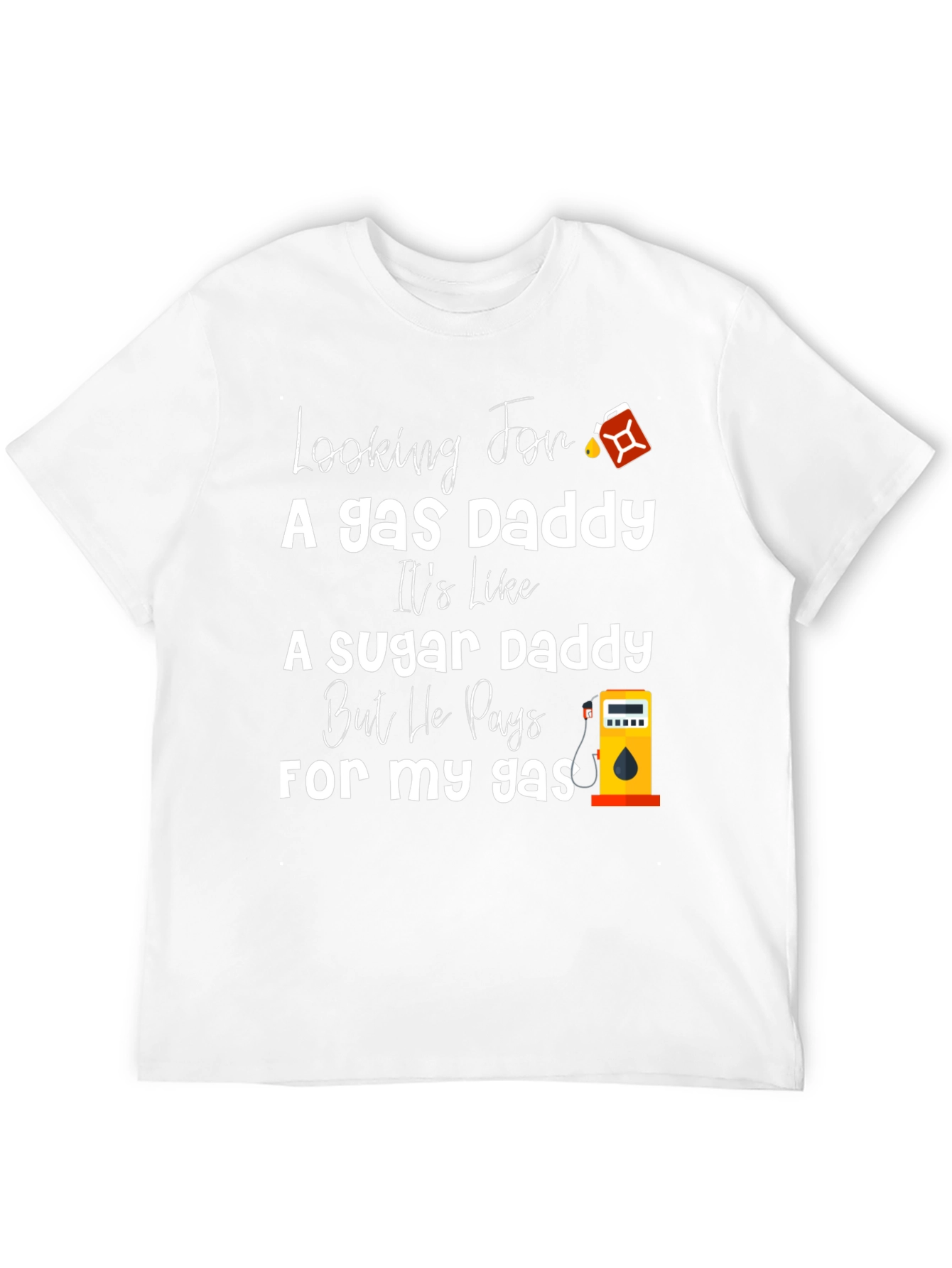 Looking For A Gas Daddy Humor T-Shirt