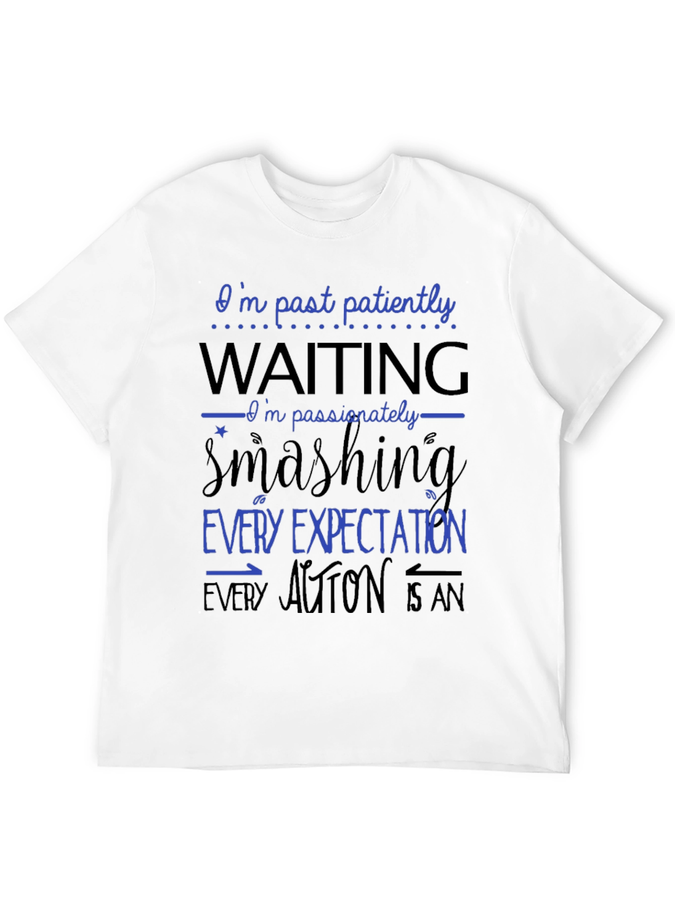 Bold Statement T-Shirt - Patiently Waiting Smashing Expectations