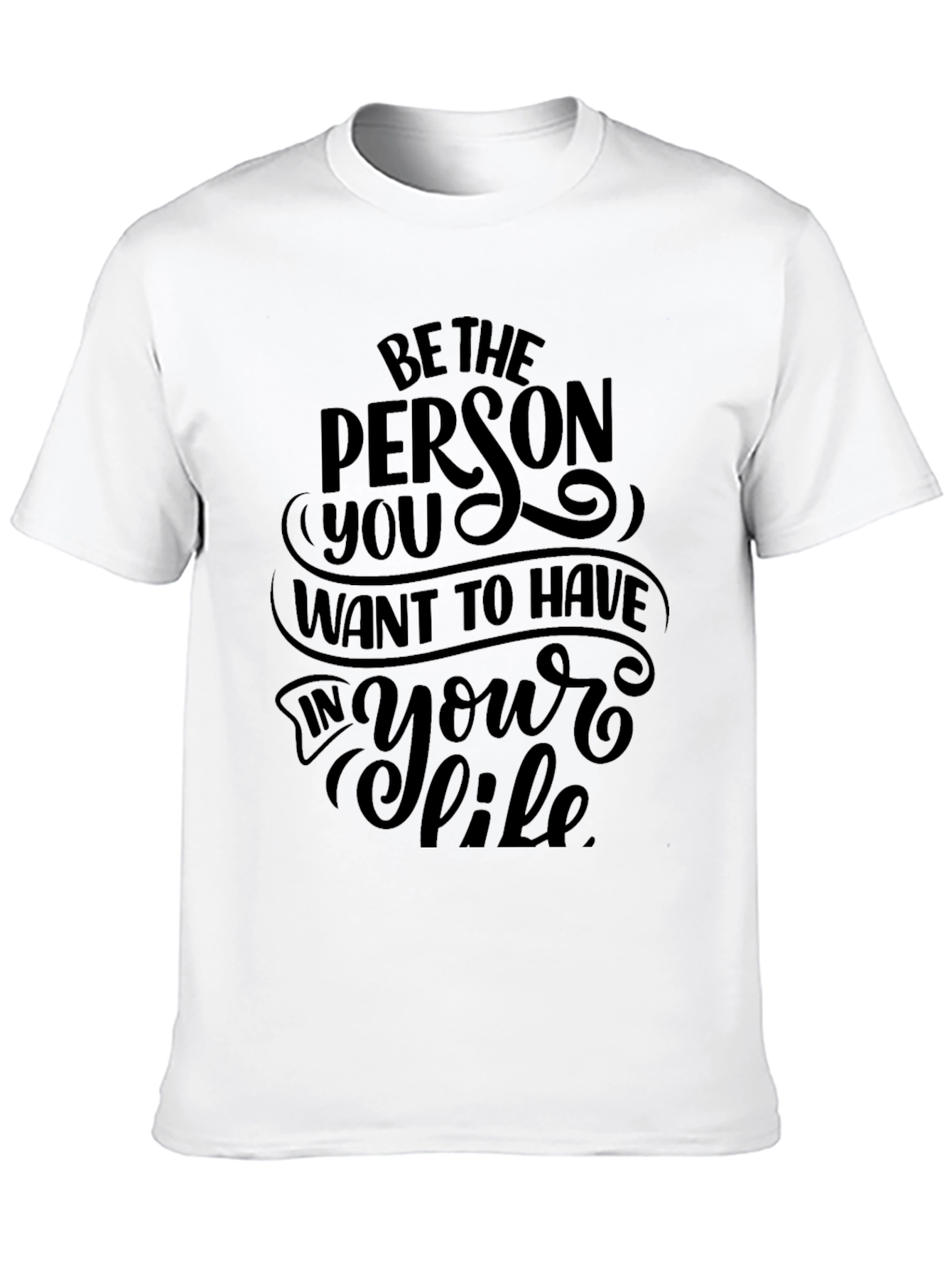 Be the Person You Want to Have T-Shirt