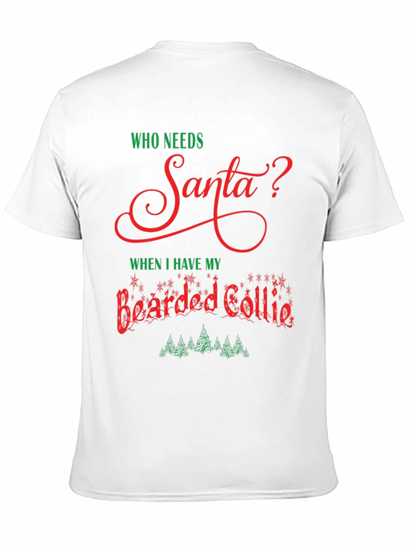 Who Needs Santa? Bearded Collie Christmas T-Shirt