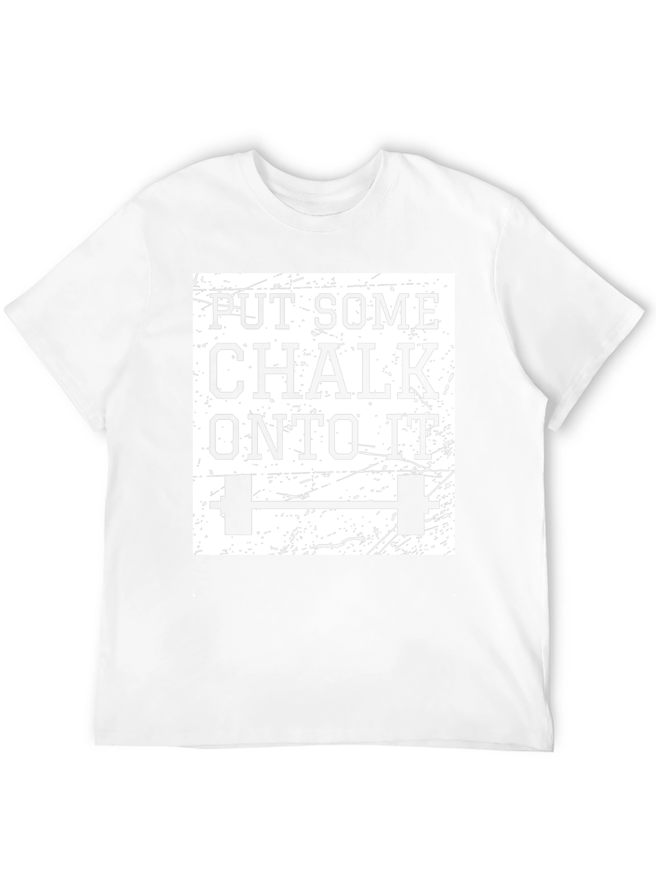 Put Some Chalk On To It Gym Shirt