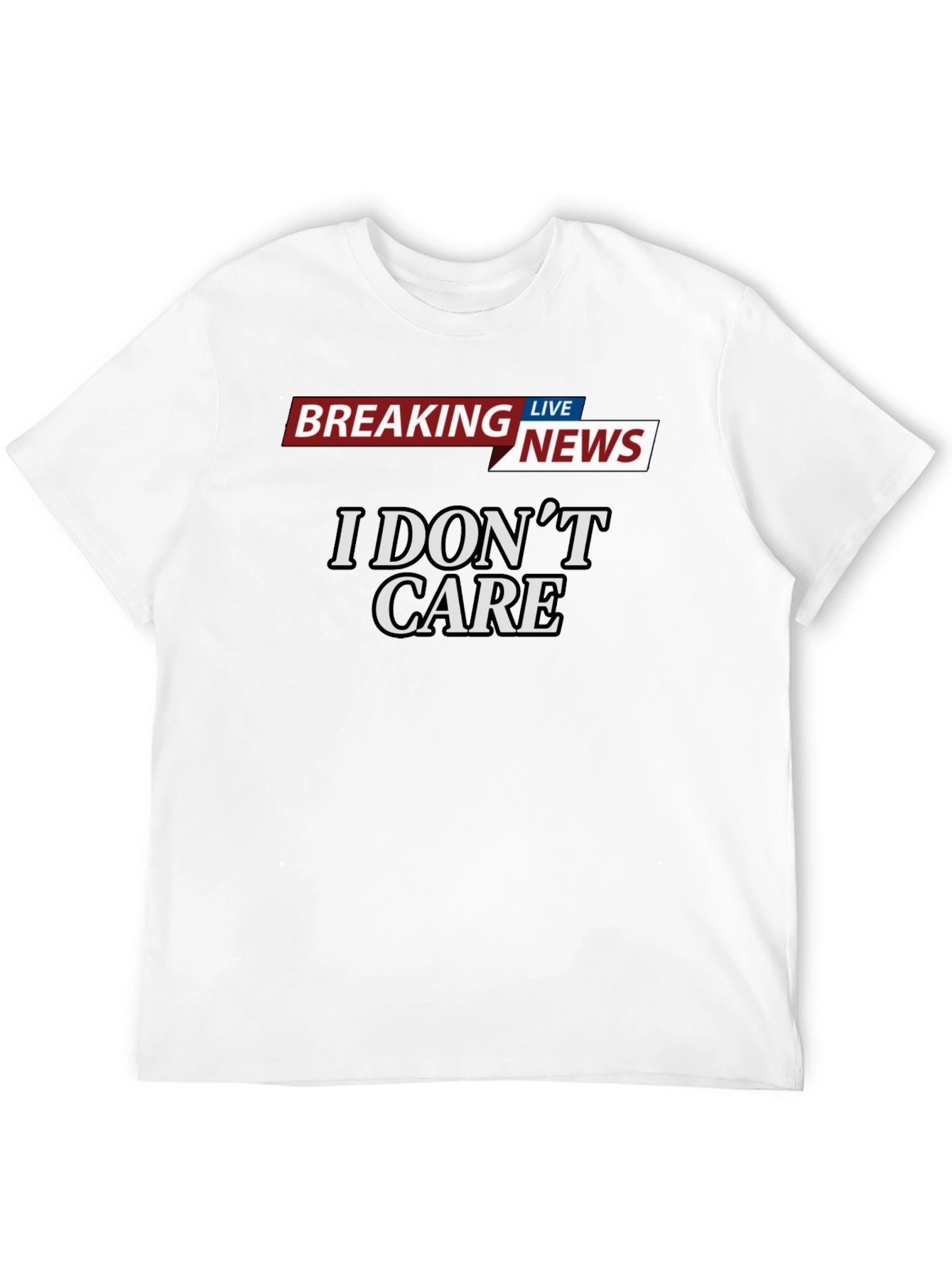 Breaking News I Dont Care T-Shirt