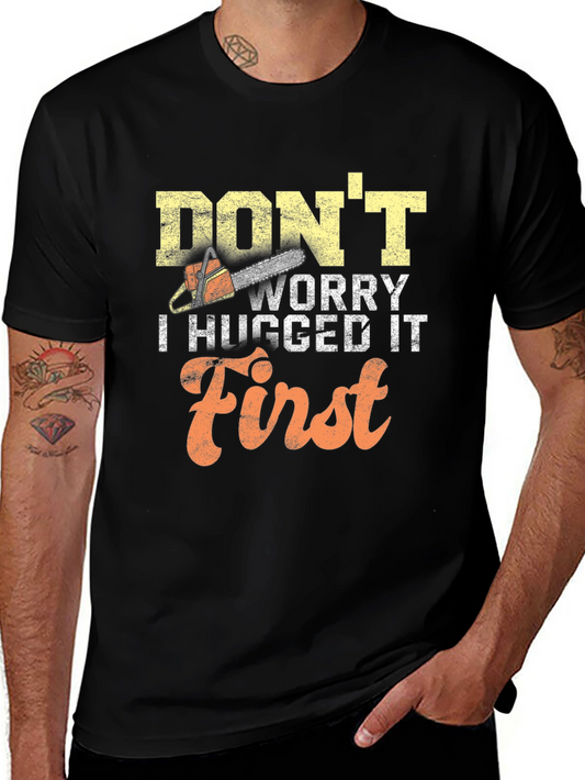 Dont Worry I Hugged It First Mens T-Shirt