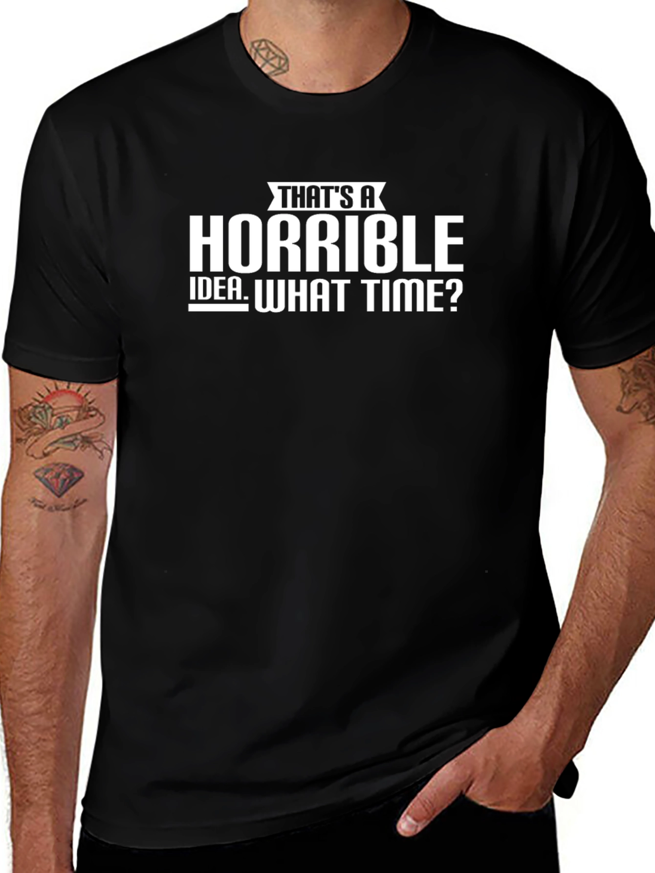 Thats a Horrible Idea - Funny Graphic Tee