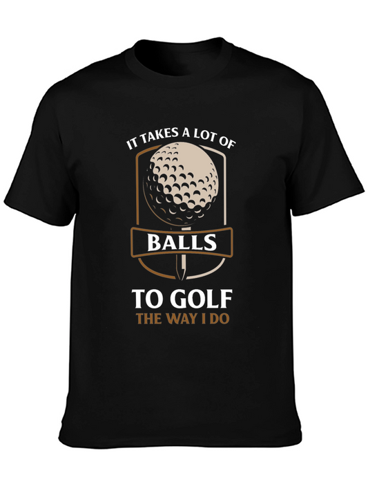 Golf Balls T-Shirt - It Takes Balls To Golf The Way I Do
