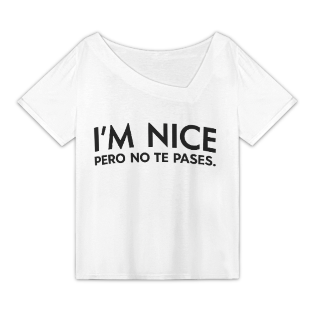 I’m Nice Pero No Te Pases – Funny Bilingual Statement Tee(z1211)