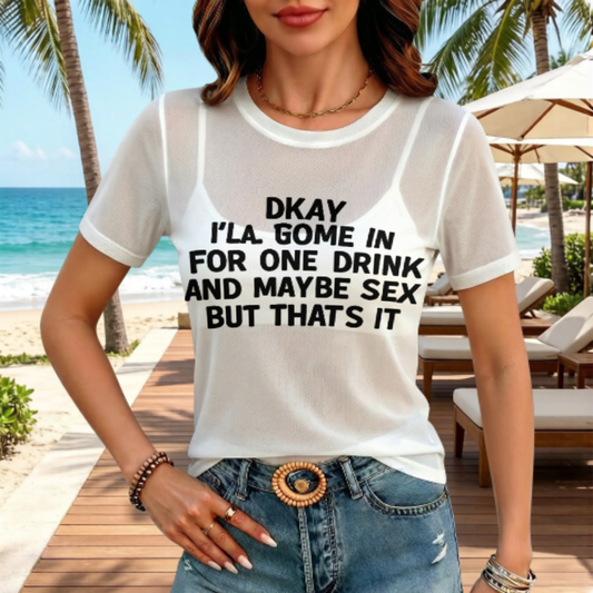 Okay I’ll Come In for One Drink Funny Adult Humor Graphic Tee | Sarcastic Party Shirt(z1195)