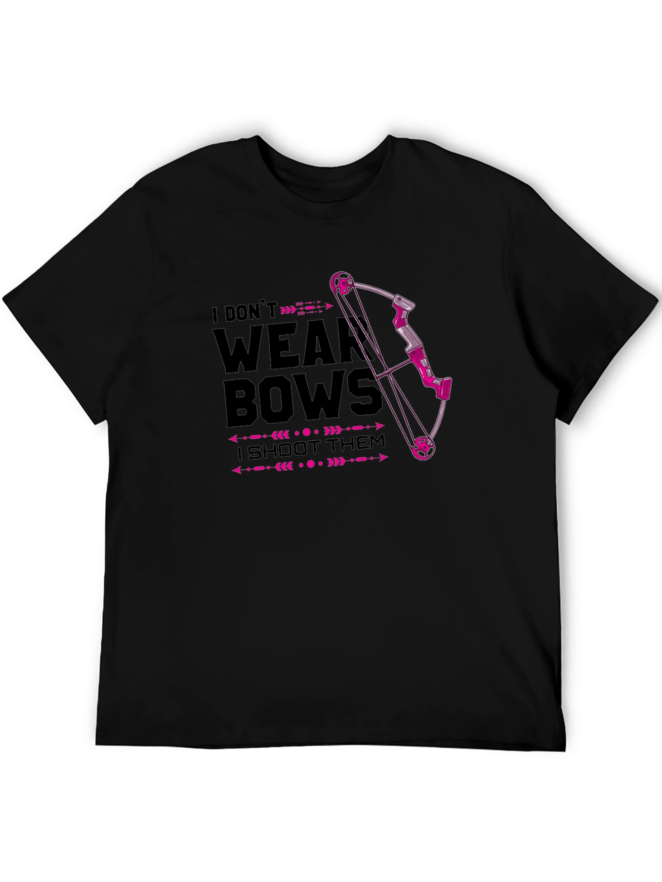 I Dont Wear Bows - I Shoot Them T-Shirt