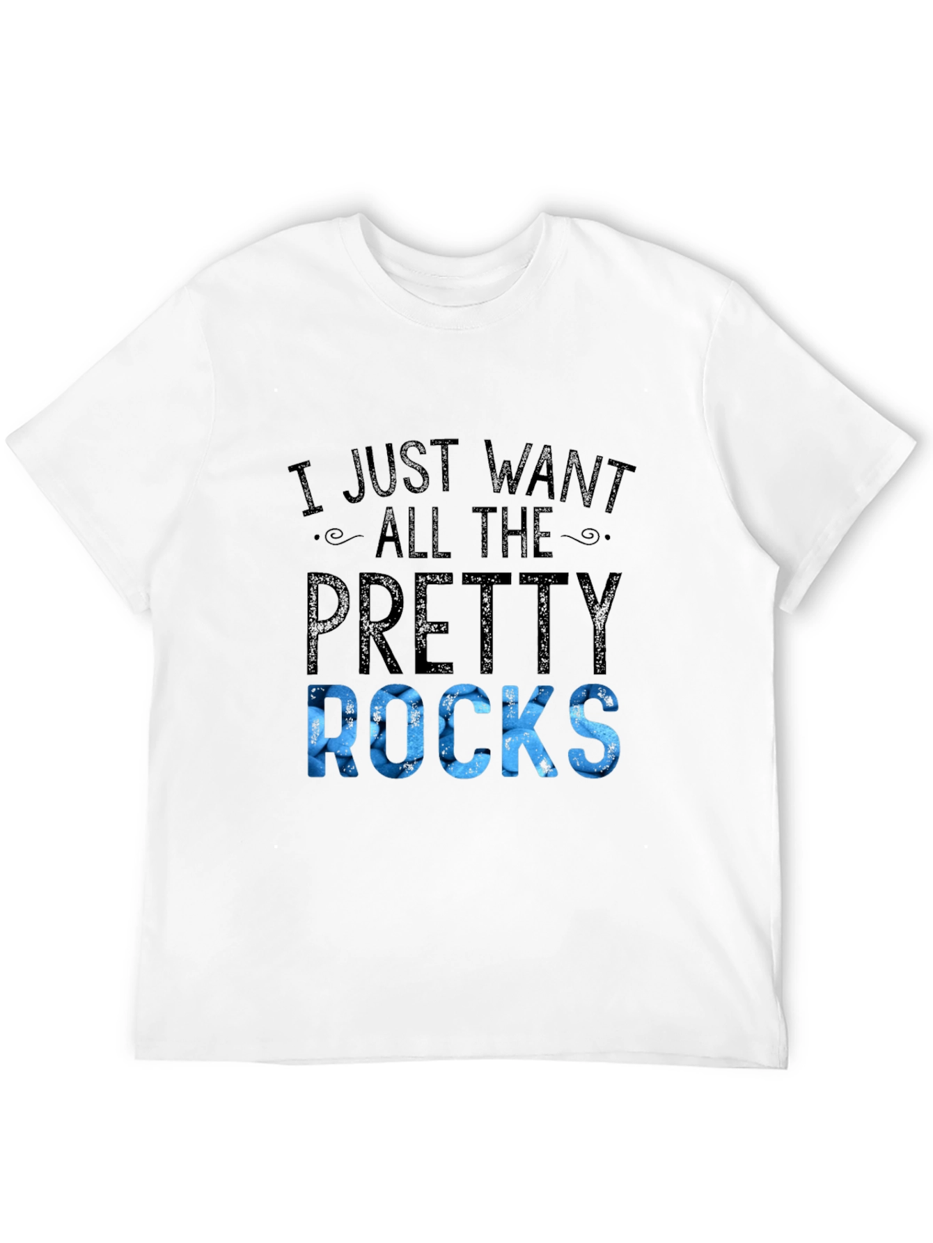 I Just Want All The Pretty Rocks T-Shirt