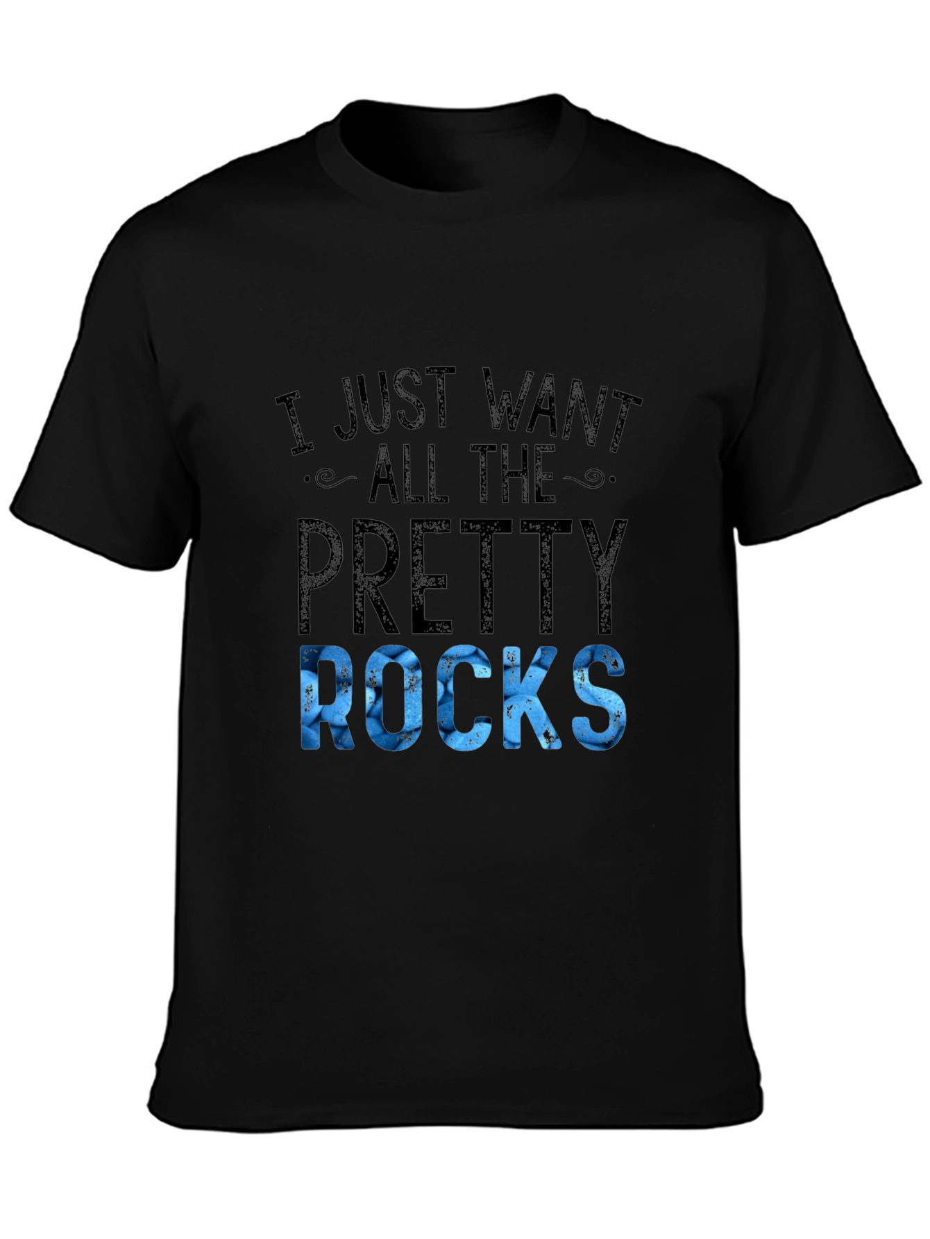 I Just Want All The Pretty Rocks T-Shirt