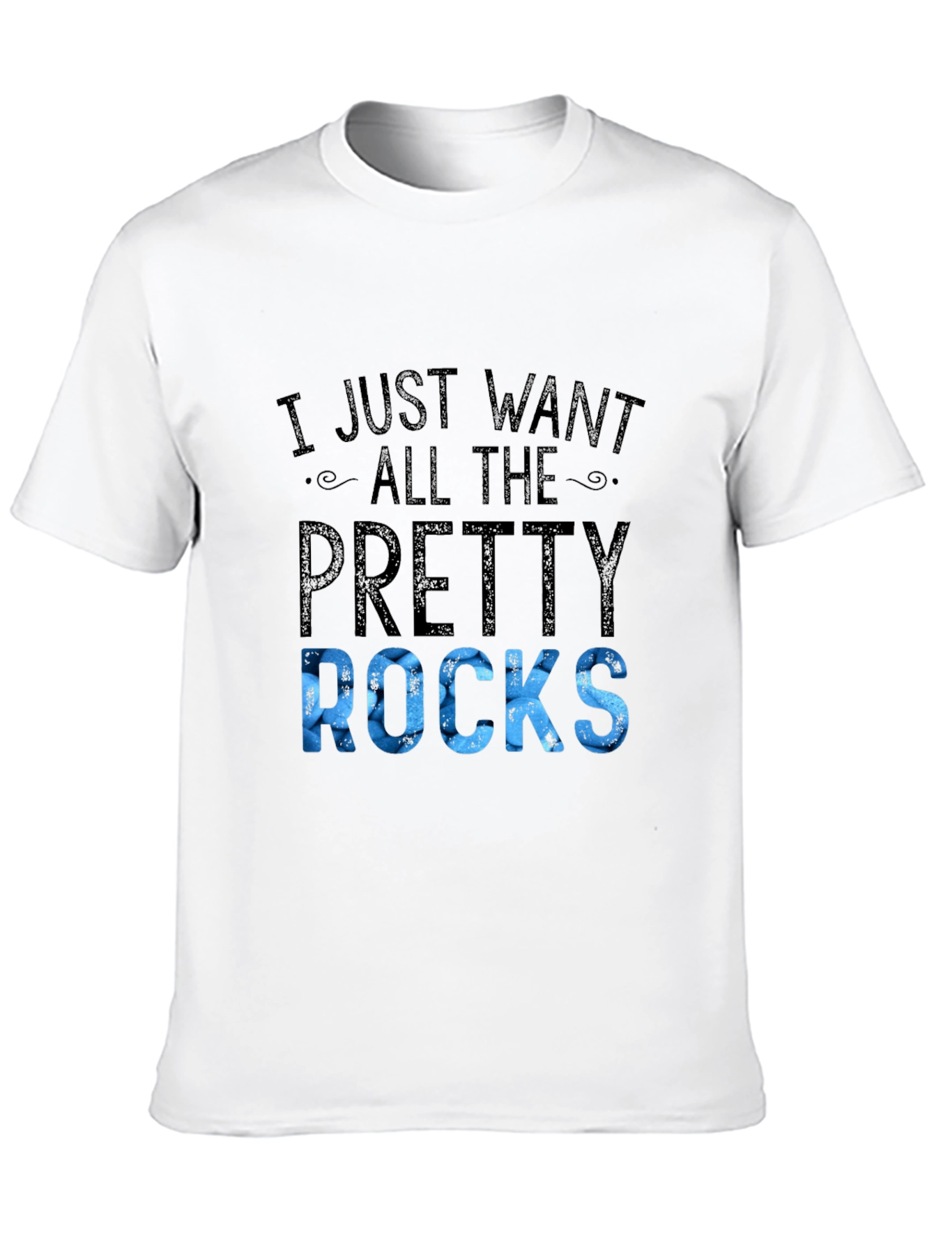 I Just Want All The Pretty Rocks T-Shirt