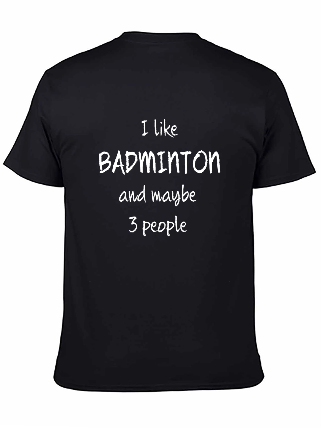 I Like Badminton & Maybe 3 People T-Shirt