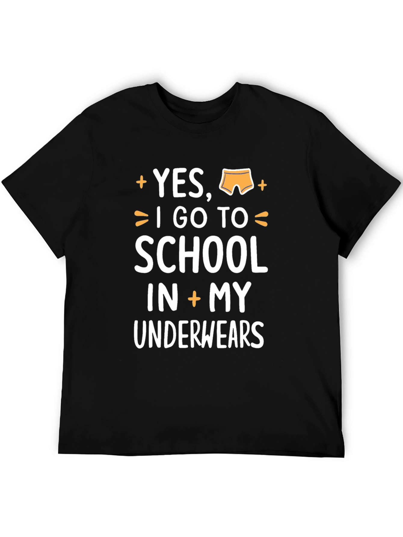 Yes I Go To School In My Underwear T-Shirt