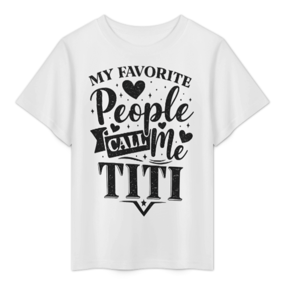 My Favorite People Call Me Titi – Loving Auntie & Family Graphic T-Shirt(z1200)