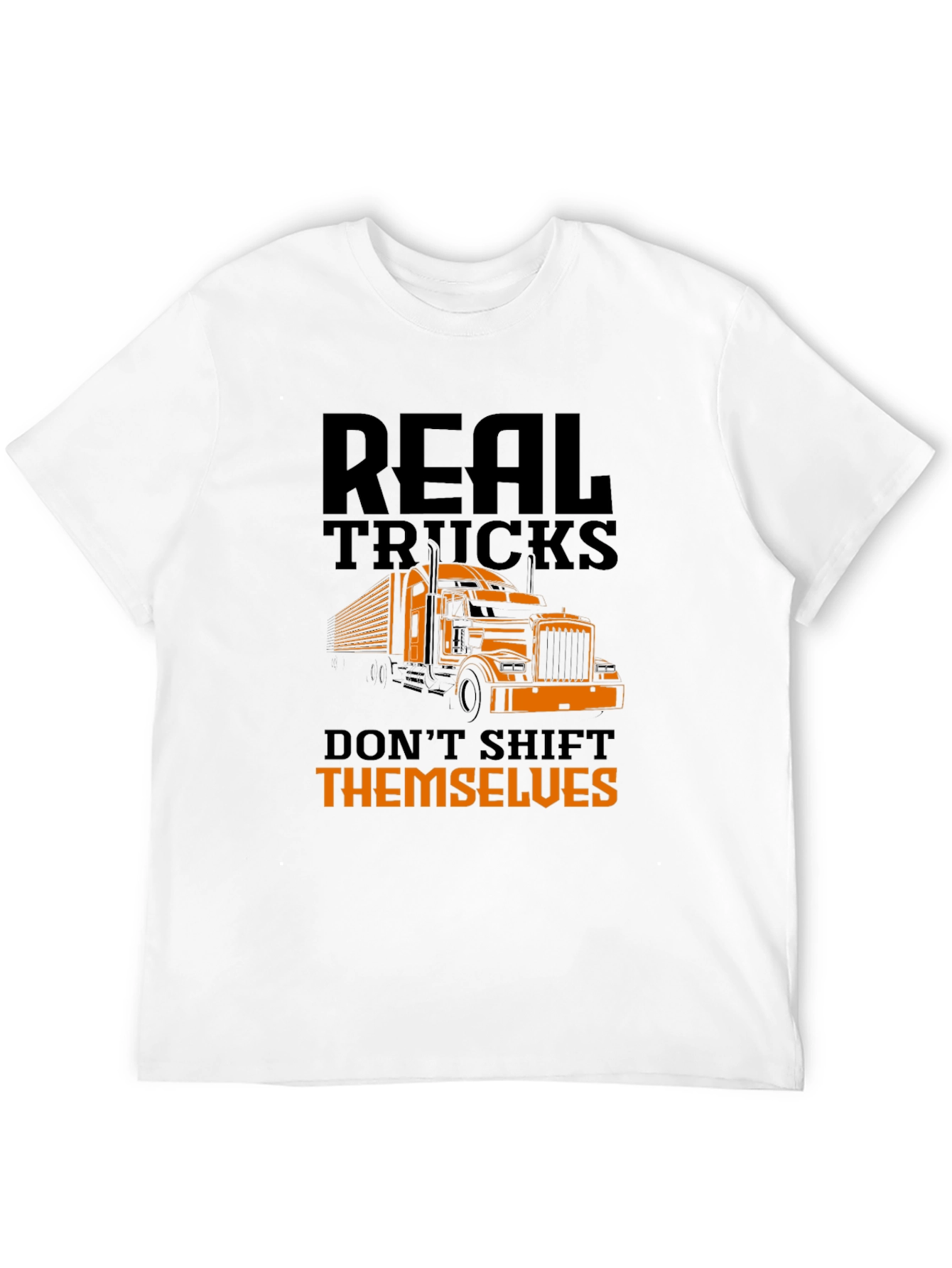 Real Trucks Dont Shift Themselves T-Shirt