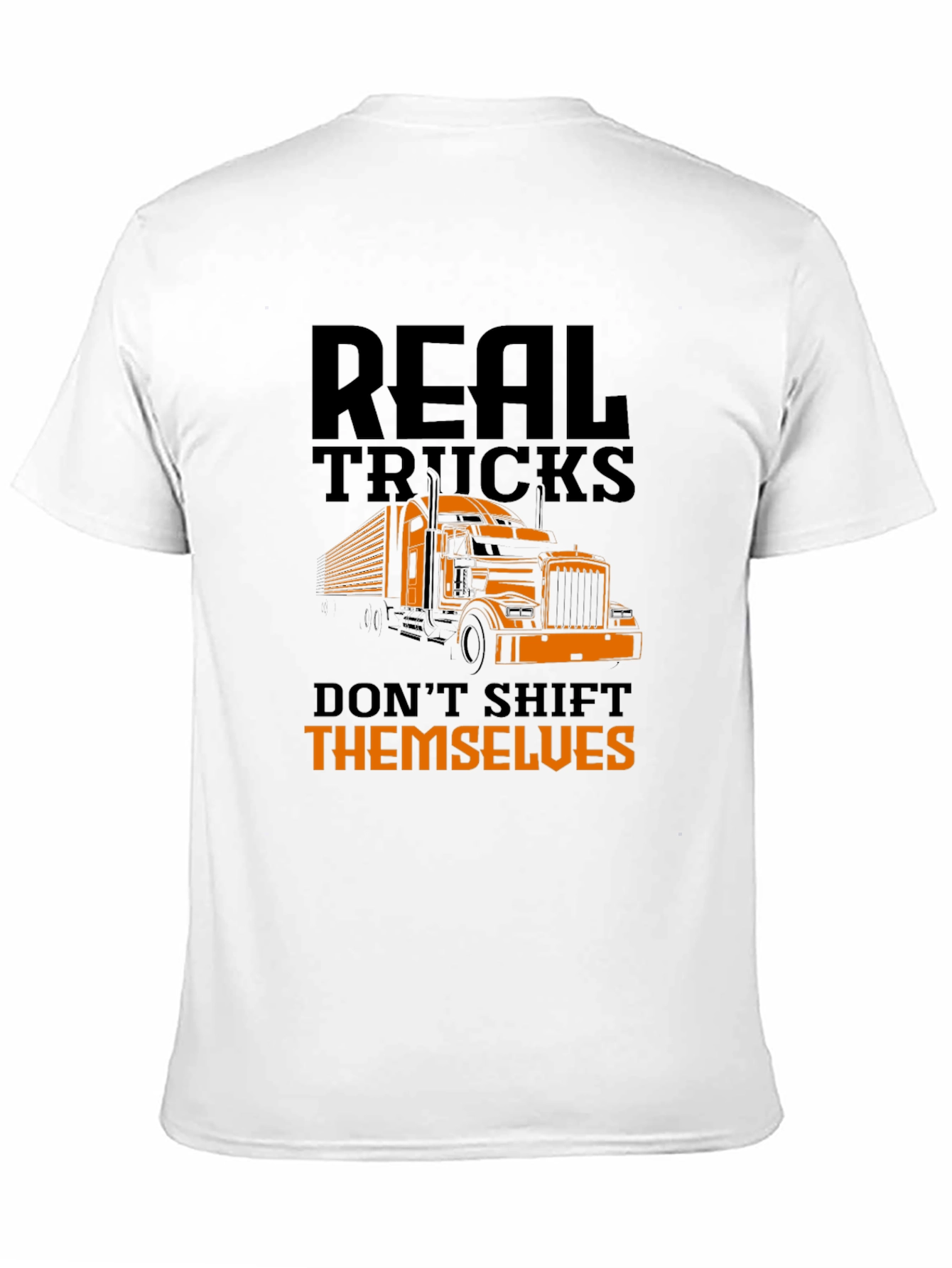 Real Trucks Dont Shift Themselves T-Shirt