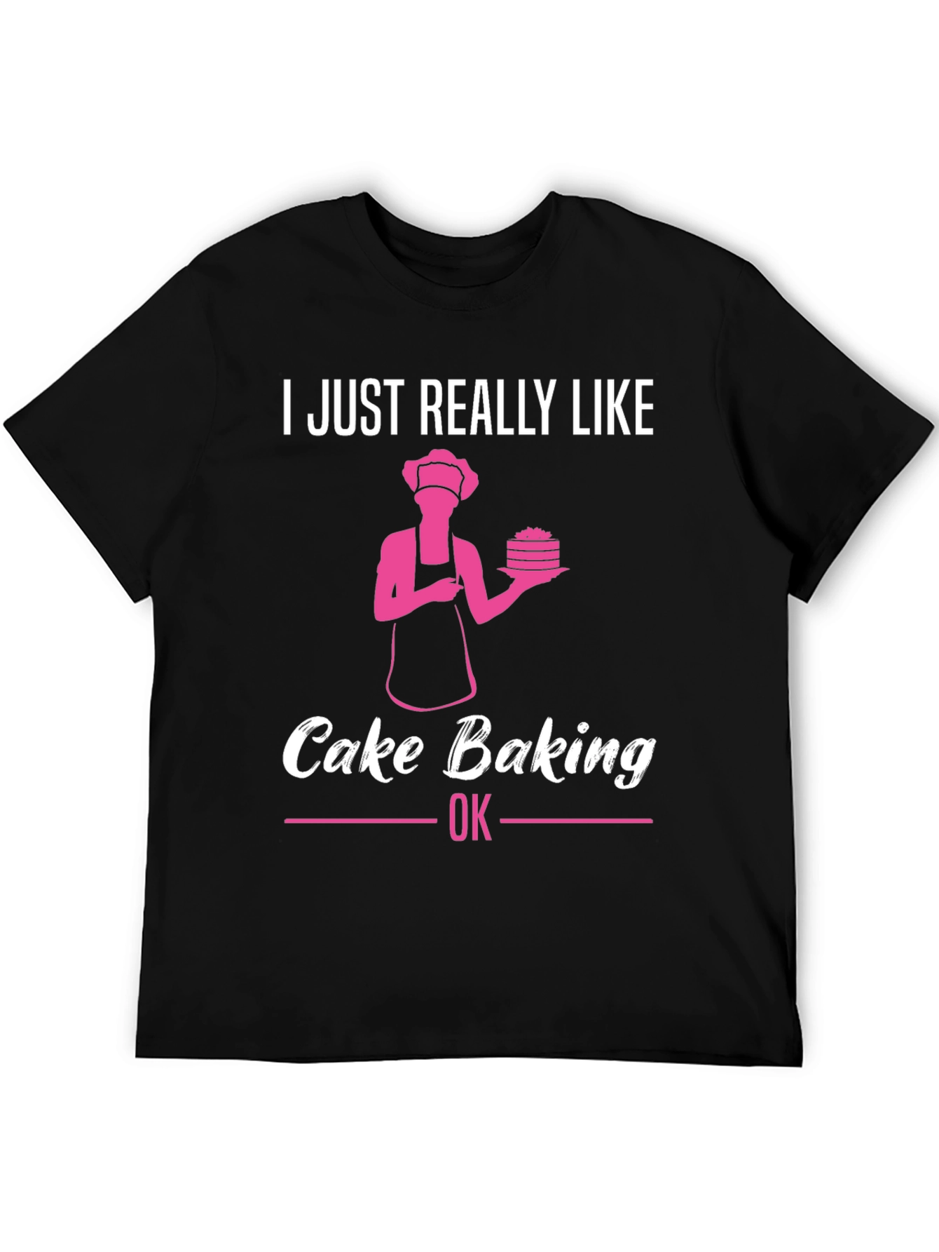 Cake Baking Lover T-Shirt - Funny Baker Gift
