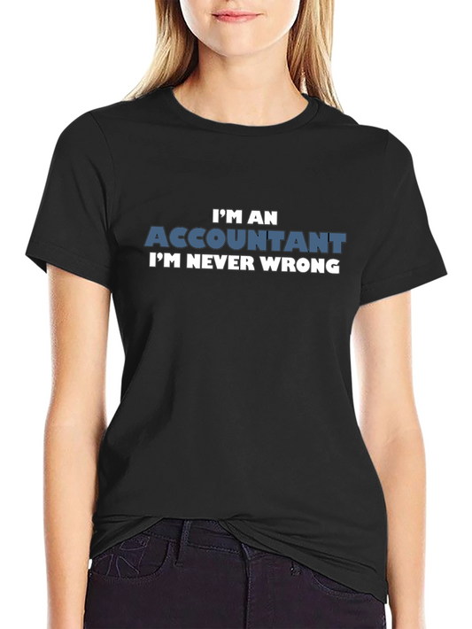 Im an Accountant T-Shirt - Never Wrong Humor Tee