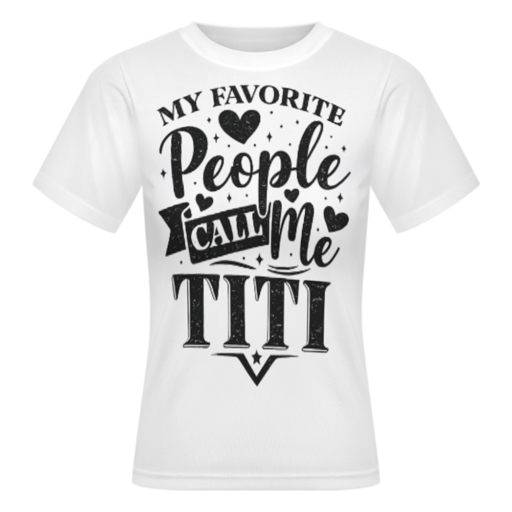 My Favorite People Call Me Titi – Loving Auntie & Family Graphic T-Shirt(z1200)