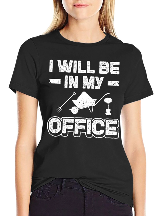 Gardeners Humor T-Shirt - Office Gardening