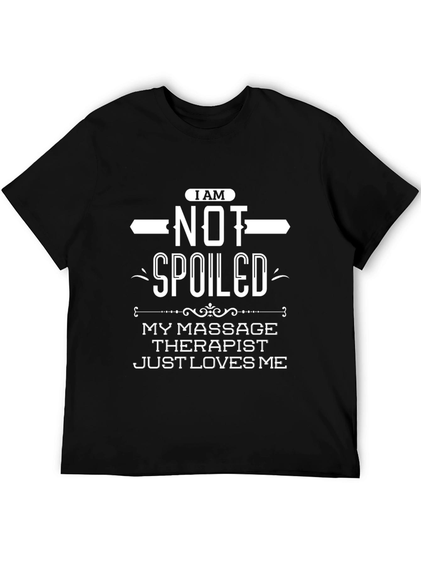 I am NOT Spoiled Massage Therapist Funny T-Shirt