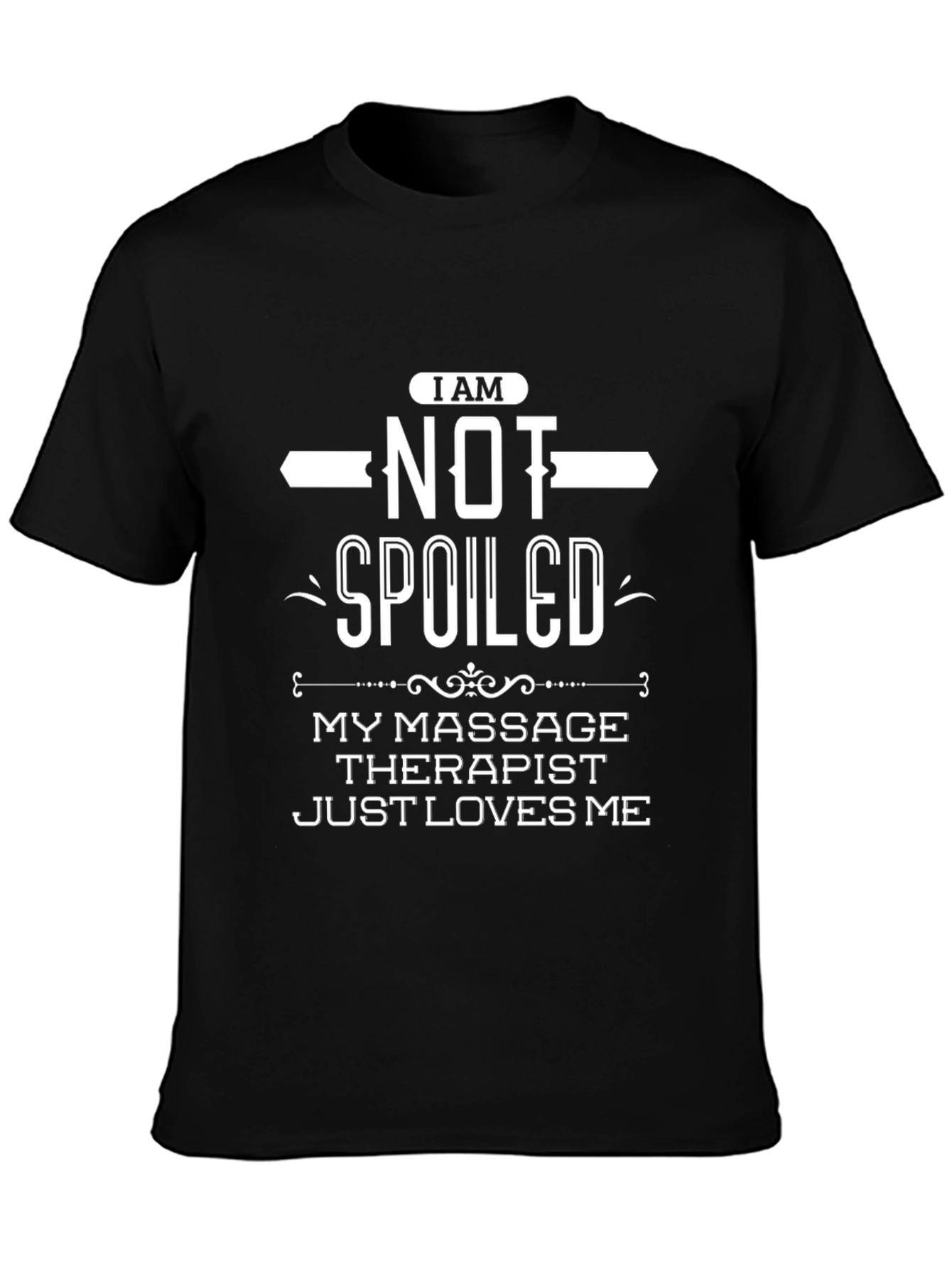 I am NOT Spoiled Massage Therapist Funny T-Shirt