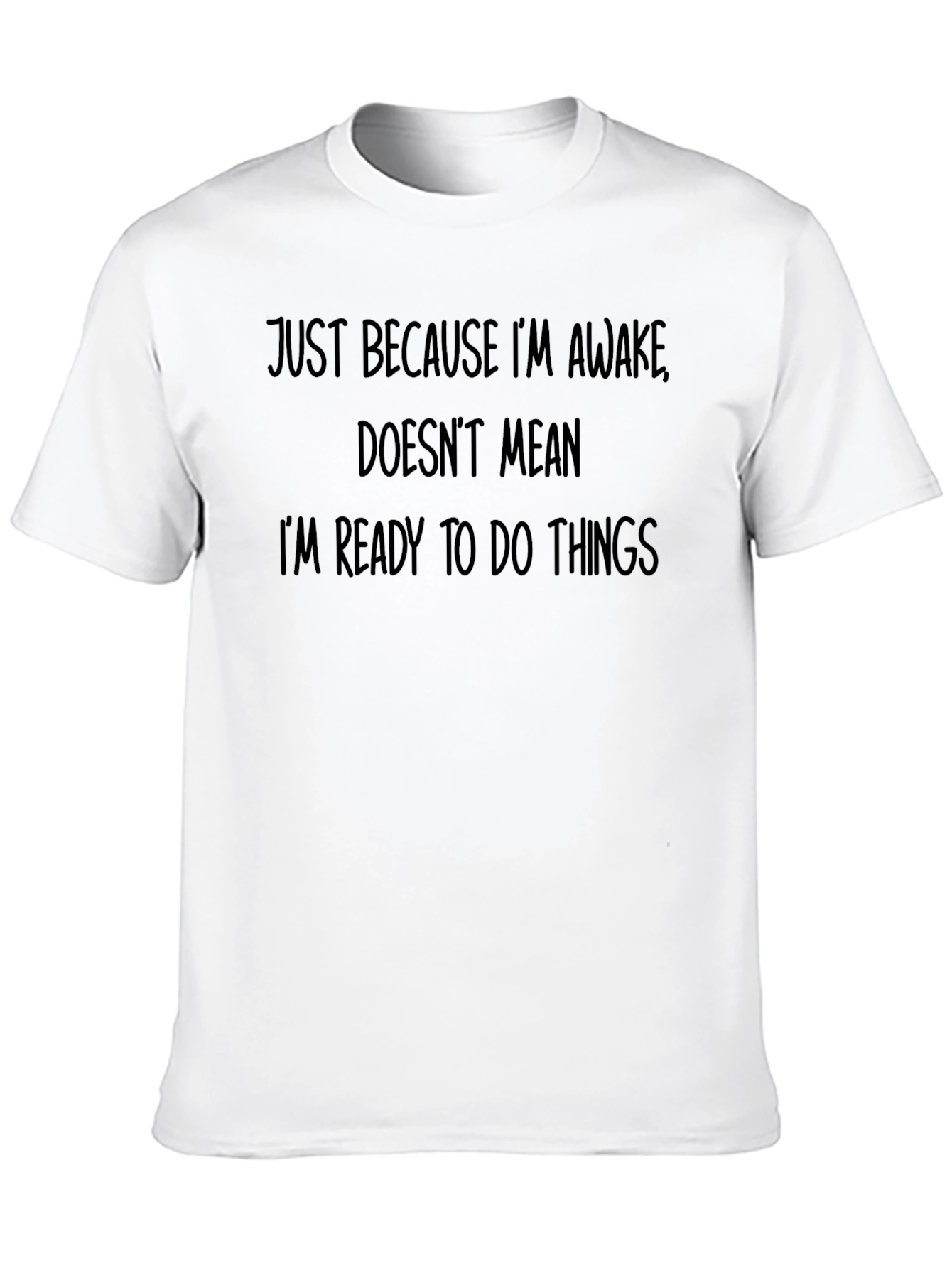 Funny Slogan T-Shirt - Just Because Im Awake Tee
