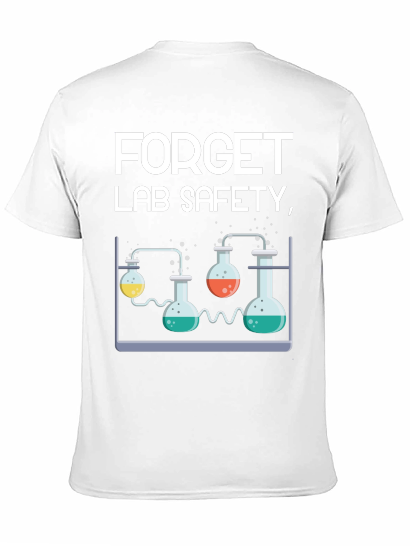 Forget Lab Safety Funny Science T-Shirt