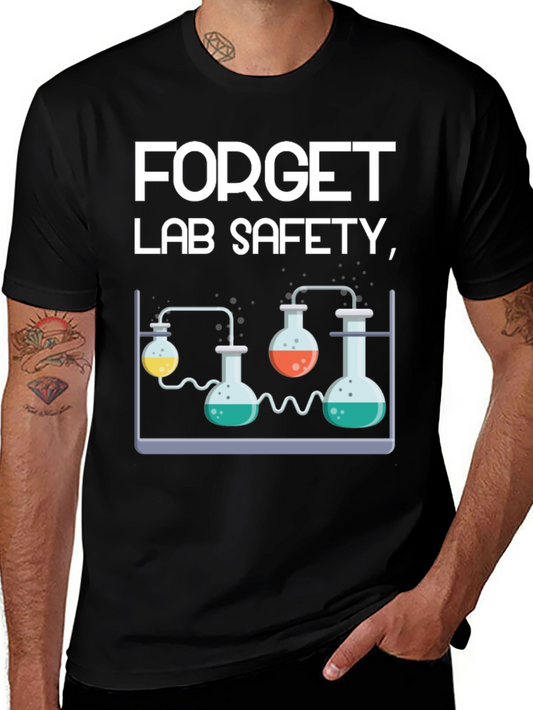 Forget Lab Safety Funny Science T-Shirt