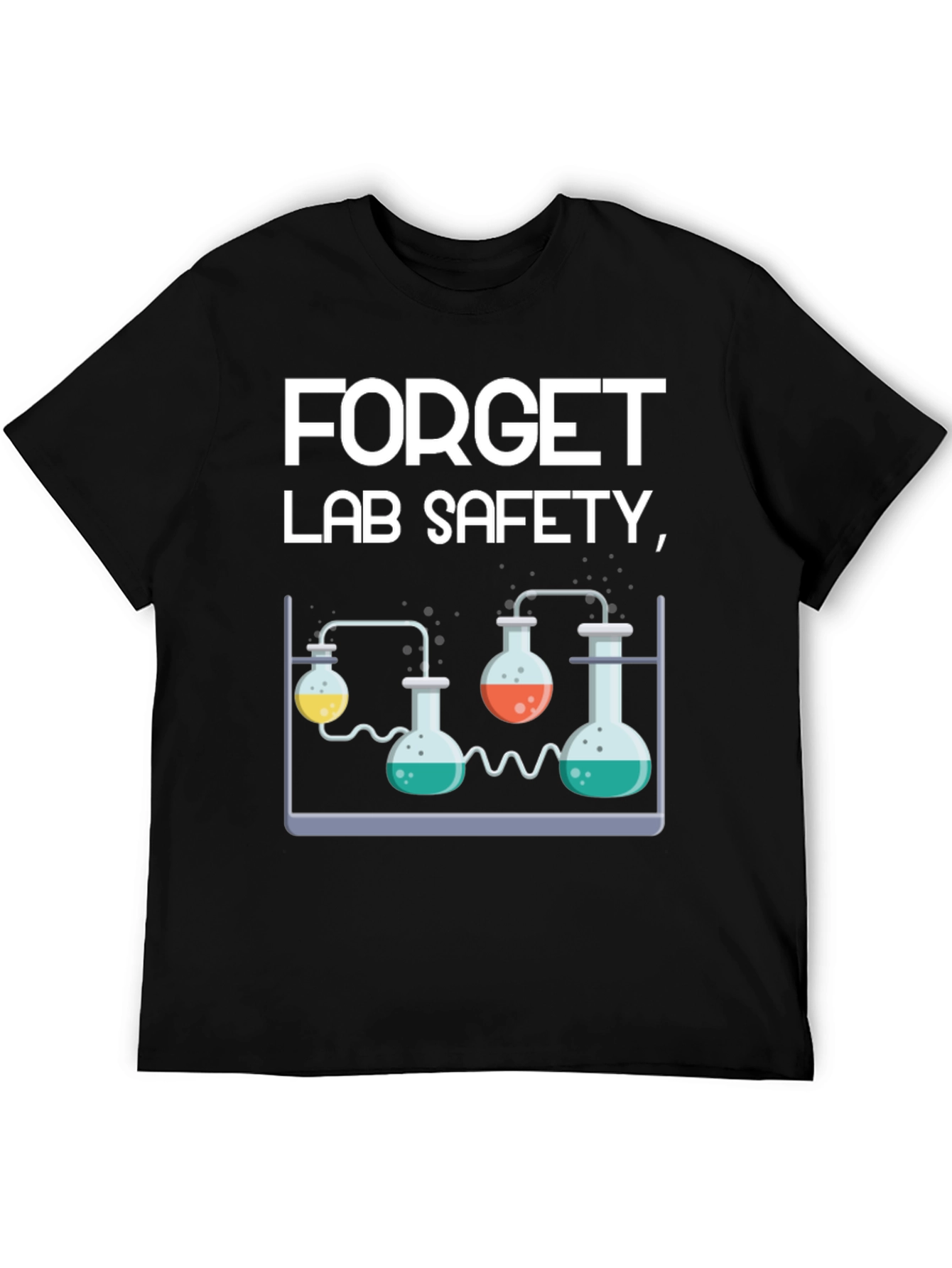 Forget Lab Safety Funny Science T-Shirt