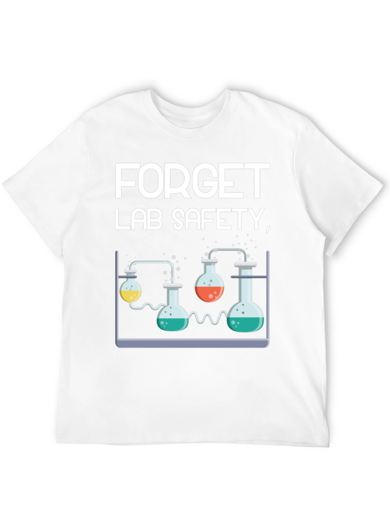 Forget Lab Safety Funny Science T-Shirt