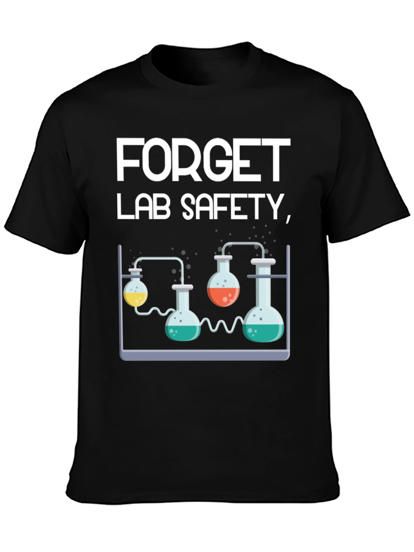 Forget Lab Safety Funny Science T-Shirt