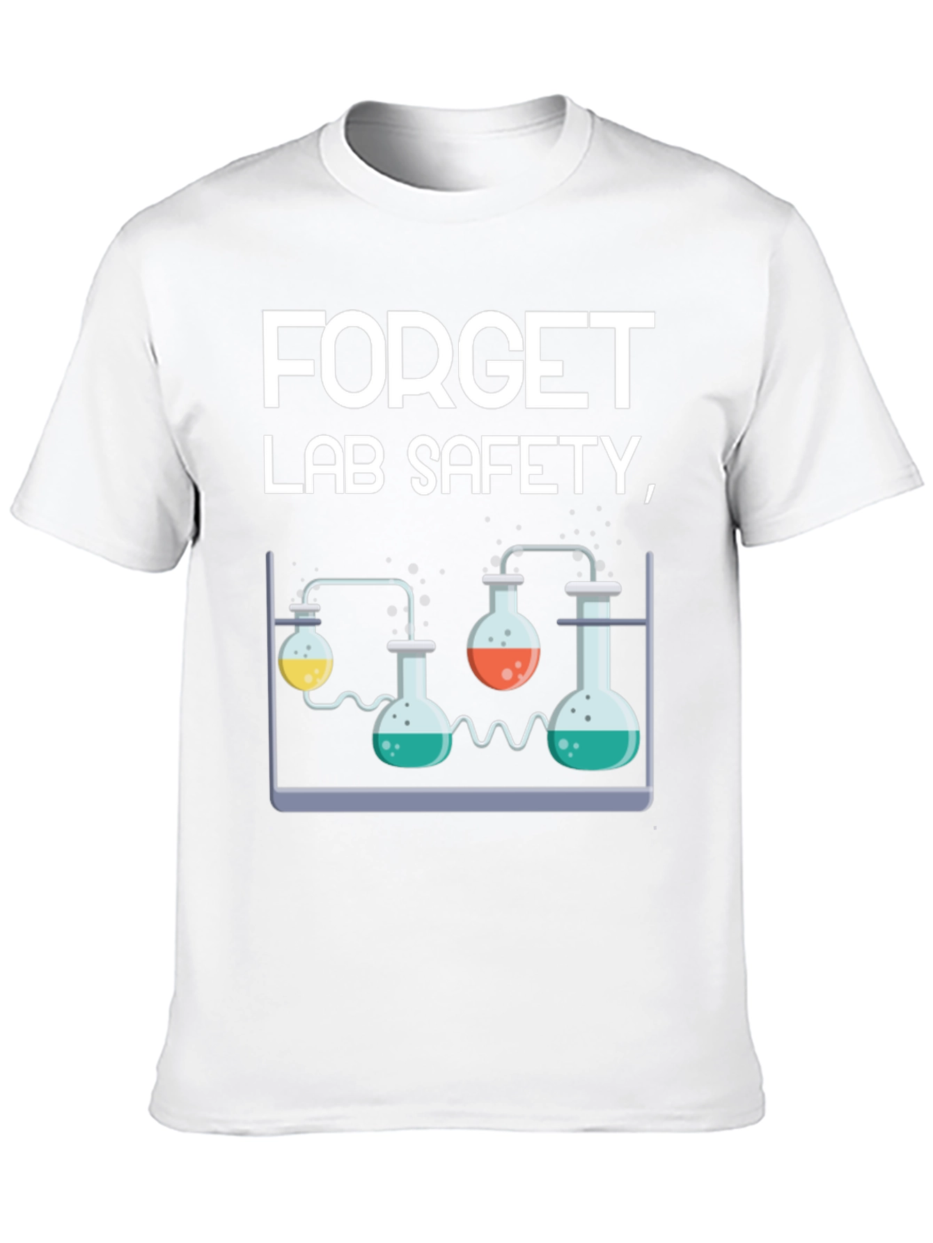 Forget Lab Safety Funny Science T-Shirt