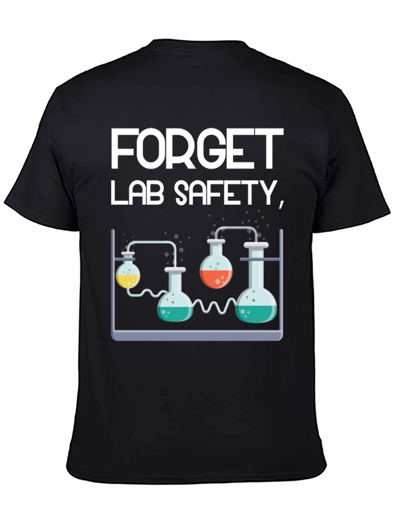 Forget Lab Safety Funny Science T-Shirt