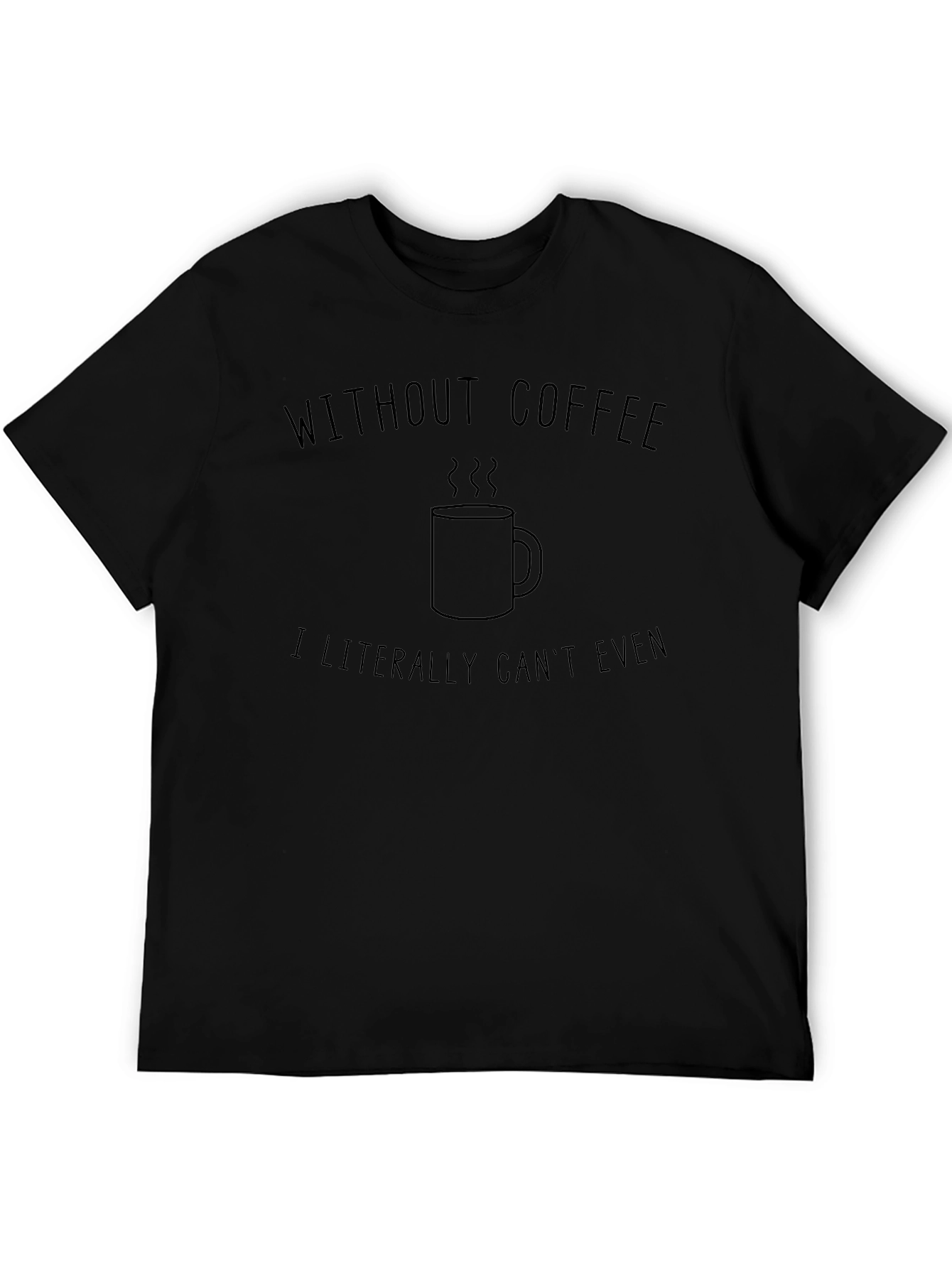Without Coffee I Literally Cant Even T-Shirt