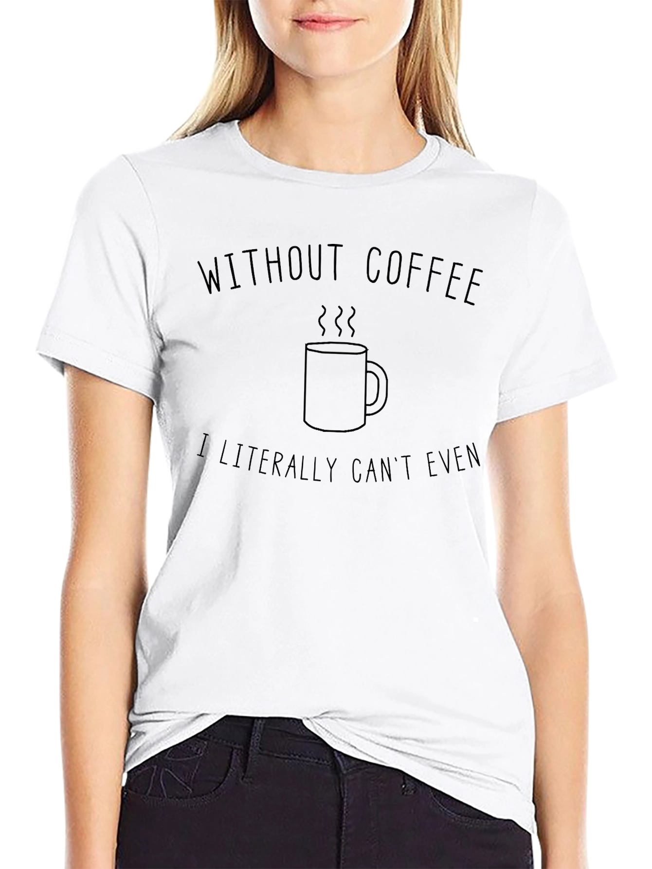 Without Coffee I Literally Cant Even T-Shirt