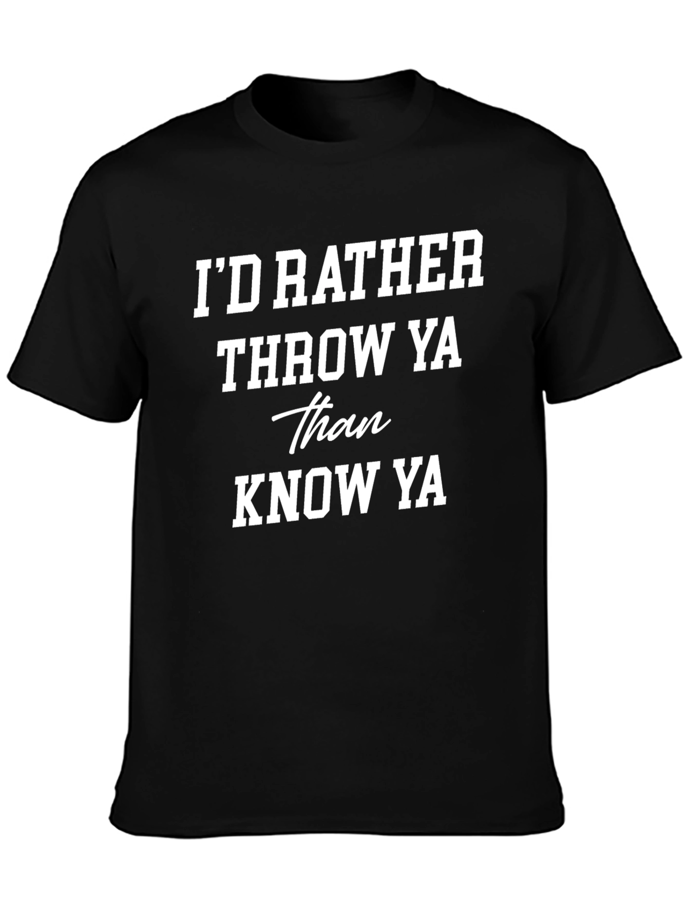 Id Rather Throw Ya Graphic Tee
