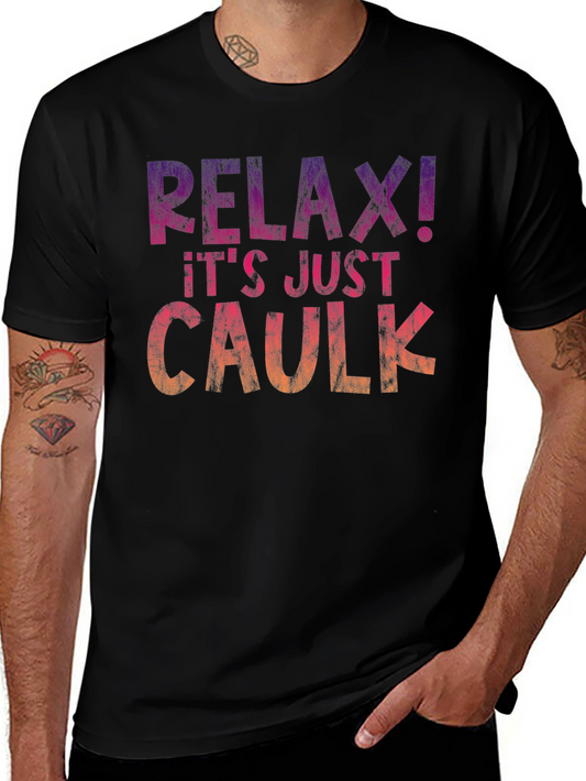 Relax! Its Just Caulk T-Shirt