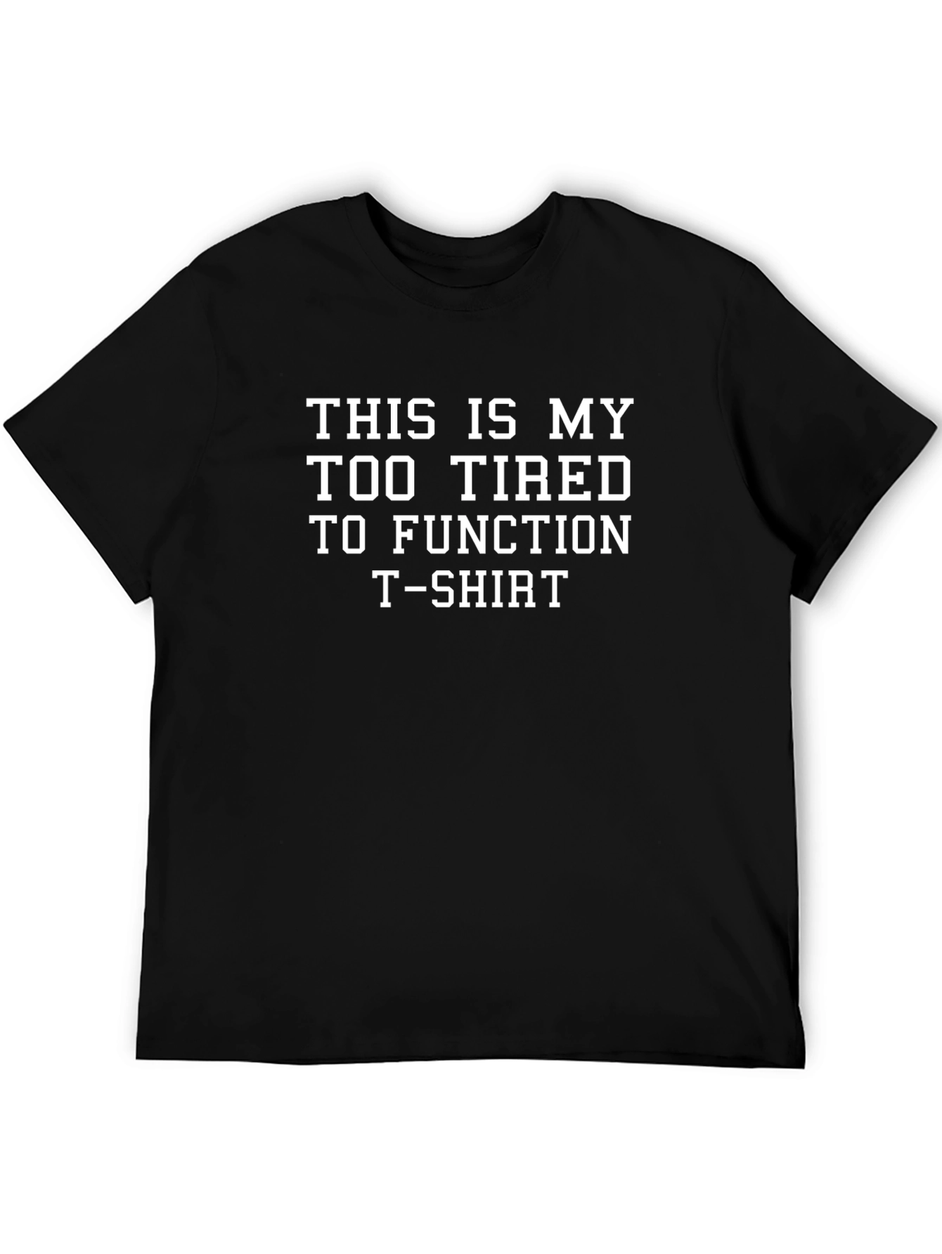 Too Tired to Function Graphic T-Shirt