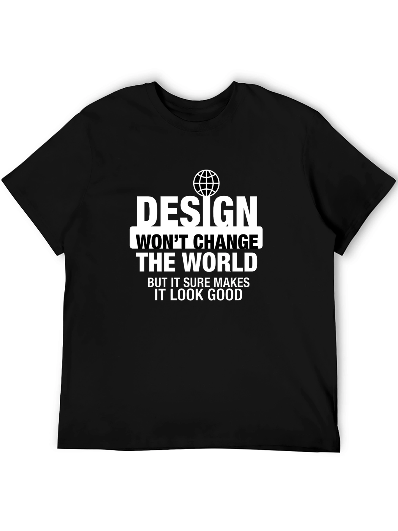 Design Wont Change the World T-Shirt