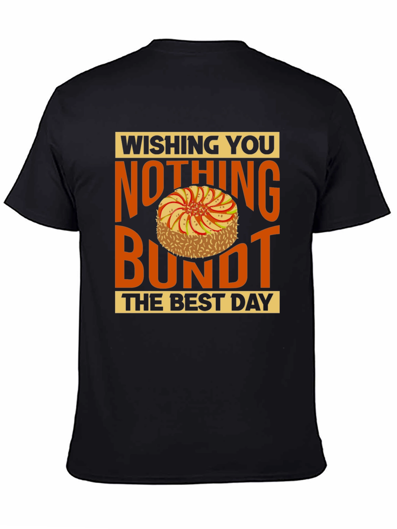 Wishing You Nothing Bundt the Best Day T-Shirt