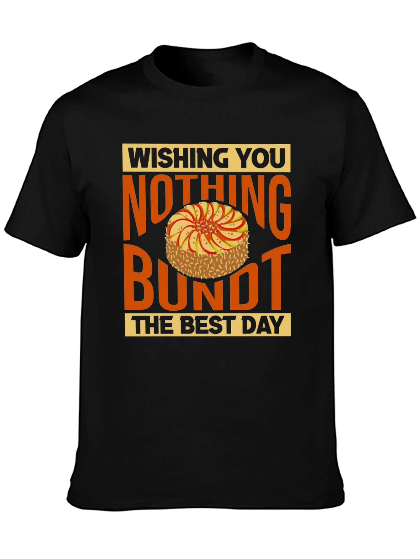 Wishing You Nothing Bundt the Best Day T-Shirt