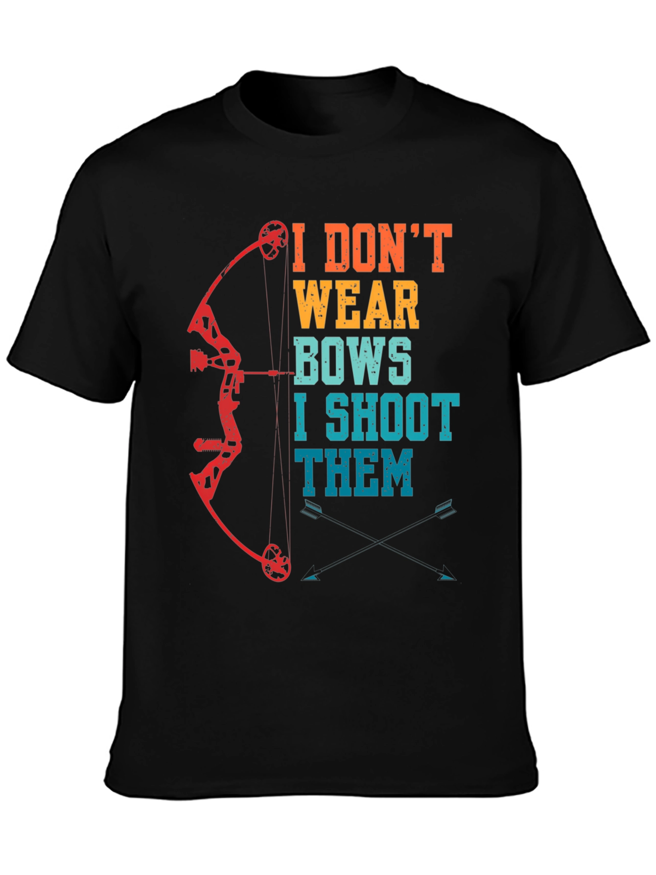 I Dont Wear Bows I Shoot Them Archery T-Shirt