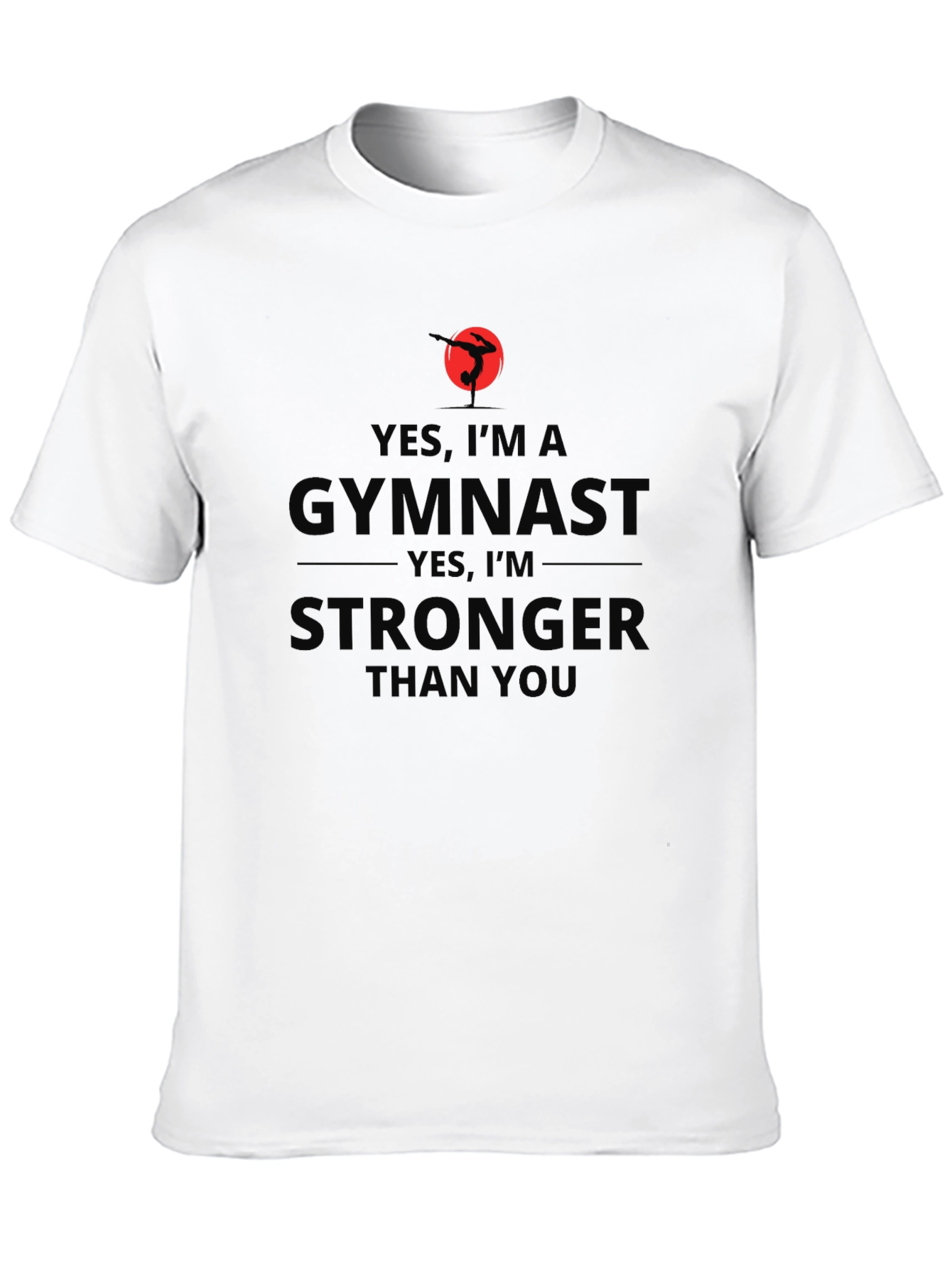 Gymnast Stronger Than You - T-Shirt