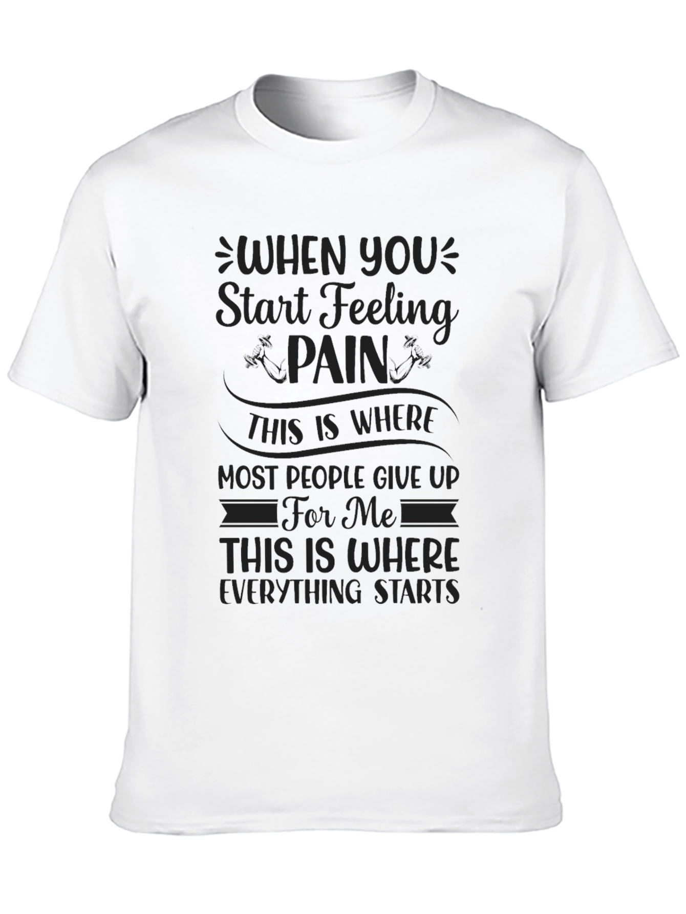 Motivational Pain Starts Everything Graphic T-Shirt