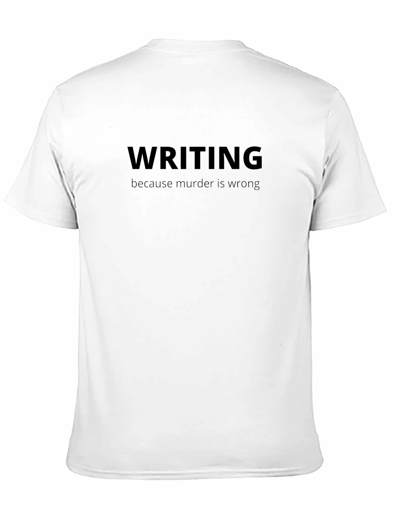 Writing Because Murder is Wrong Black T-Shirt